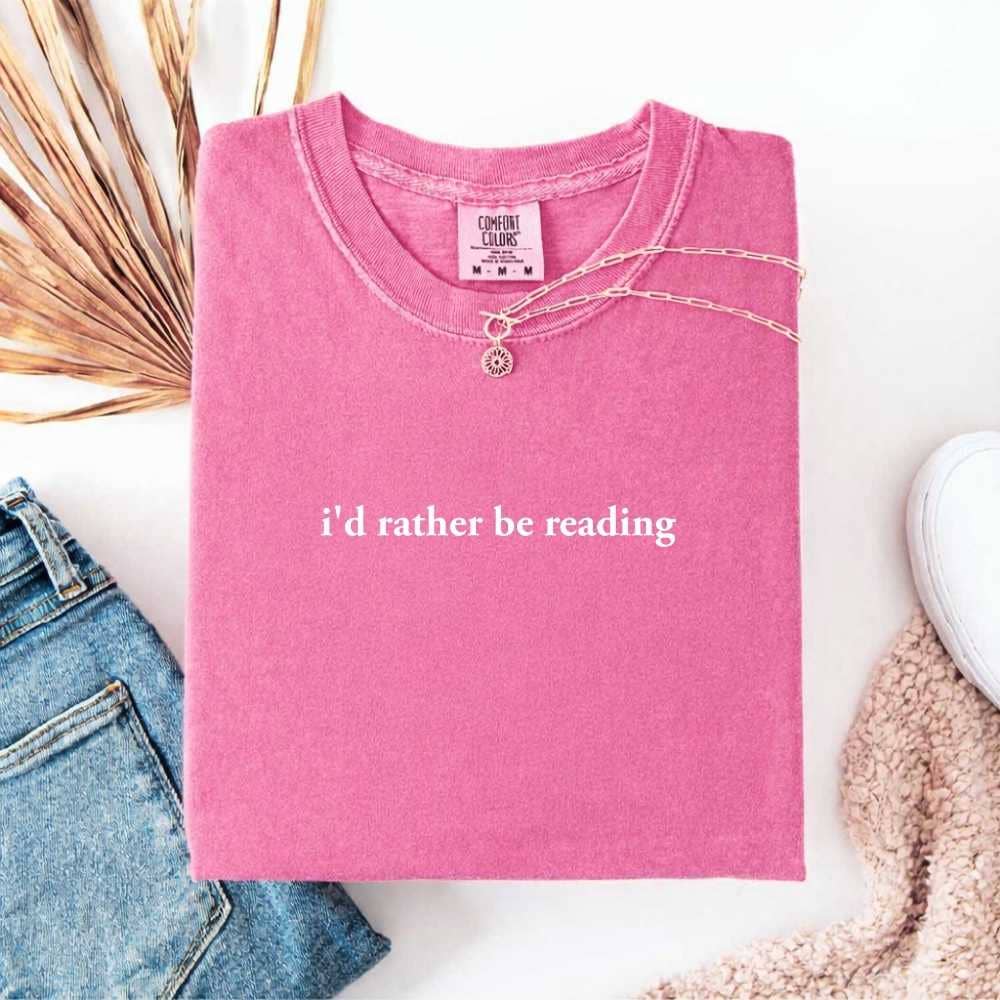 Comfort Colors I'd Rather Be Reading – Trendy Book Lover Tee
