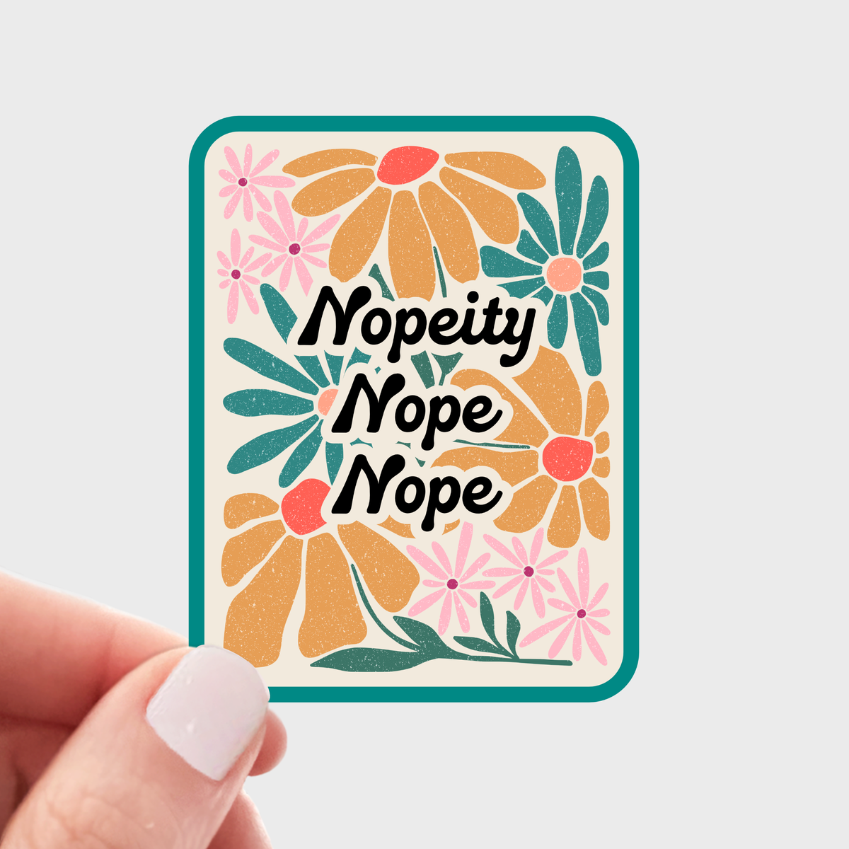 Nopeity Nope Nope Sticker - funny, bitch, flowers, floral