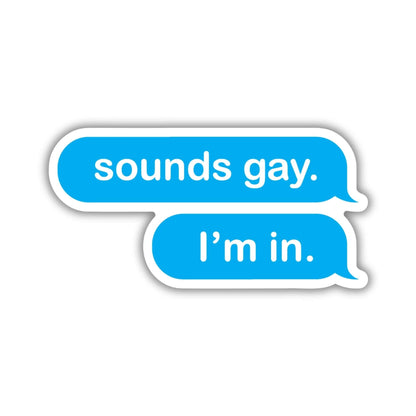 Sounds Gay, I'm In Sticker