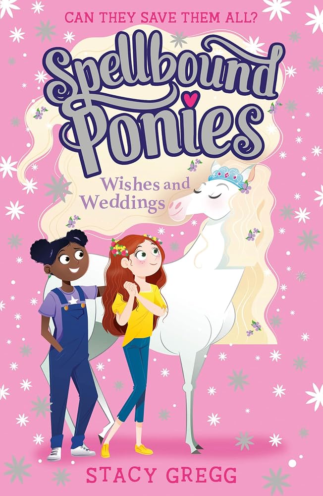 Wishes and Weddings: Heartwarming, magical adventure series for children who love ponies (Spellbound Ponies) (Book 3) cover image