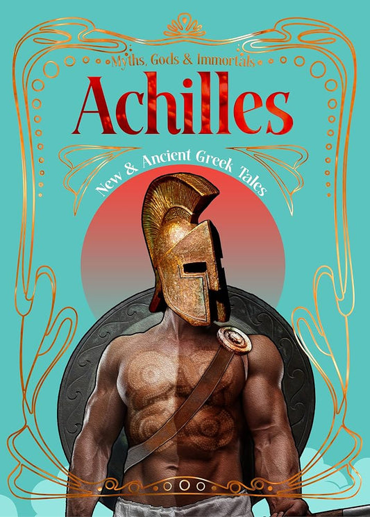 Achilles: New & Ancient Greek Tales (Myths, Gods & Immortals) cover image