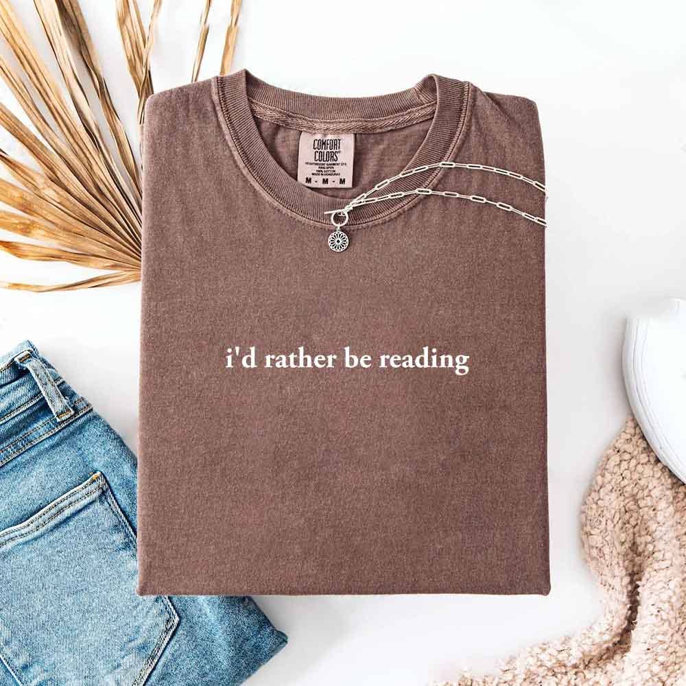 Comfort Colors I'd Rather Be Reading – Trendy Book Lover Tee