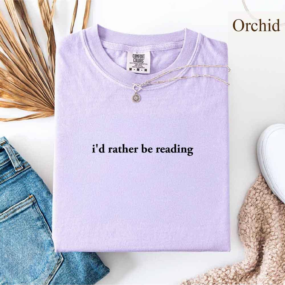 Comfort Colors I'd Rather Be Reading – Trendy Book Lover Tee