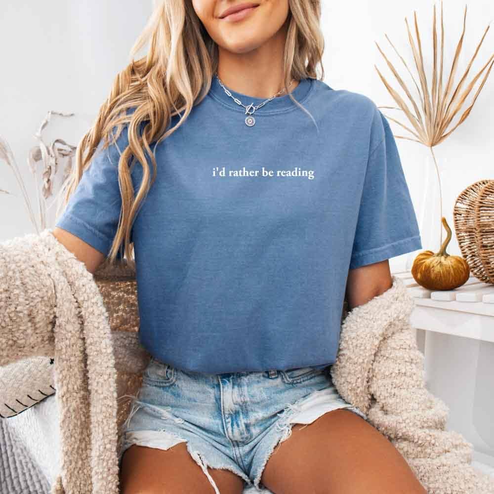 Comfort Colors I'd Rather Be Reading – Trendy Book Lover Tee